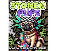 Stoner Pups Dogs Coloring Book for Adults: Funny & Chill Dog Designs with Weed Vibes - A Hilarious Cannabis-Themed Coloring Book for Relaxation