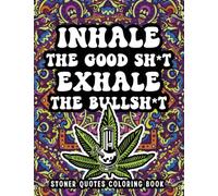 Stoner Quotes Coloring Book: Canna oloring Book For Adults. Funny Weed Coloring Book for Potheads, Smoker Men And Women.