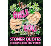 Stoner Quotes Coloring Book For Women: Cannabis Coloring Book For Adults. Funny Weed Coloring Book for Smoker Women