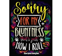 Stoner Quotes Coloring Book: Funny Weed Coloring Pages and Trippy Psychedelic Designs for Relaxation - Perfect Gift for and Cannabis Lovers