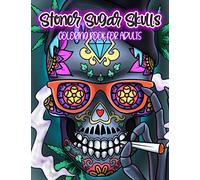 Stoner Sugar Skulls Coloring Book For Adults: Dia De Los Muertos: Midnight Edition Pages Included: Unique Cool Illustrations For Relaxation & Stress Relief