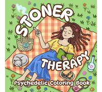 Stoner Therapy: Weed-Inspired Psychedelic Coloring Book for the Trippy Stoner Girl