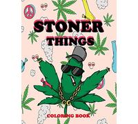 Stoner Things: A Trippy Psychedelic Stoner Coloring Book For Adults