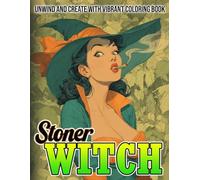 Stoner Witch Coloring Book: A Journey Through Mystical High Realms with Witchy Magical Symbols, Cannabis Queens, with Groovy Arts for Creative Souls to Escape & Find Calm