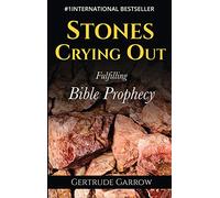 Stones Crying Out: Fulfilling Bible Prophecy