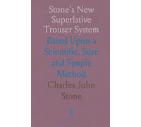 Stone's New Superlative Trouser System: Based Upon a Scientific, Sure and Simple Method