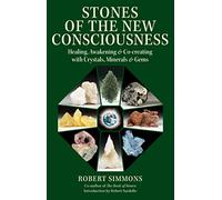 Stones of the New Consciousness Healing, Awakening, and Cocreating with Crystals, Minerals, and Gems
