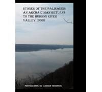 STONES OF THE PALISADES: An Archaic Man Returns to the Hudson River Valley. 2008