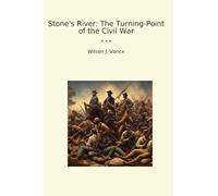 Stone's River: The Turning-Point of the Civil War (Classic Books)