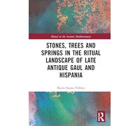 Stones, Trees and Springs in the Ritual Landscape of Late Antique Gaul and Hispania (Ritual in the Ancient Mediterranean)