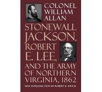 Stonewall Jackson, Robert E. Lee, And The Army Of Northern Virginia, 1862
