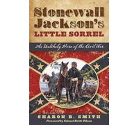 Stonewall Jacksons Little Sorrpb: An Unlikely Hero of the Civil War
