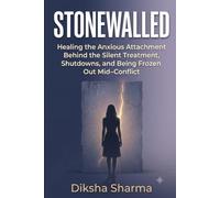 STONEWALLED: Healing the Anxious Attachment Behind the Silent Treatment, Shutdowns, and Being Frozen Out Mid-Conflict (Anxious Attachment In The Digital Age)