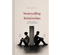 Stonewalling in Relationships: Why Partners Shut Down, How to Stop Emotional Distance, and Create a Healthier Relationship (Relationship Self-Help and Personal Growth)