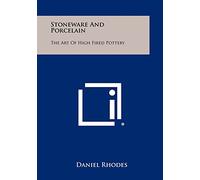 Stoneware And Porcelain: The Art Of High Fired Pottery