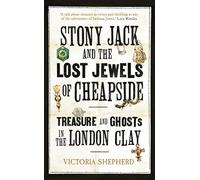 Stony Jack and the Lost Jewels of Cheapside: Treasure and Ghosts in the London Clay