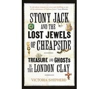 Stony Jack and the Lost Jewels of Cheapside: Treasure and Ghosts in the London Clay