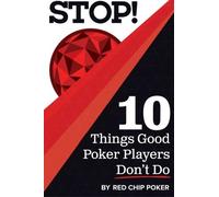 STOP! 10 Things Good Poker Players Don't Do