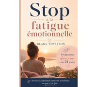 Stop à la fatigue émotionnelle: Retrouver légèreté, sérénité et énergie, un pas à la fois.