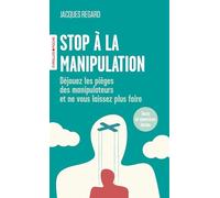 Stop à la manipulation: Déjouez les pièges des manipulateurs et ne vous laissez plus faire