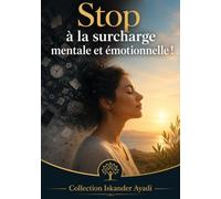Stop à la surcharge mentale et émotionnelle !