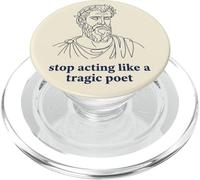 Stop Acting Like A Tragic Poet Ancient Greek Humor PopSockets PopGrip for MagSafe
