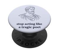 Stop Acting Like A Tragic Poet Stoic Philosophy PopSockets Adhesive PopGrip