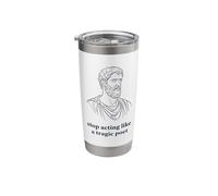 Stop Acting Like A Tragic Poet Stoic Philosophy Stainless Steel Insulated Tumbler
