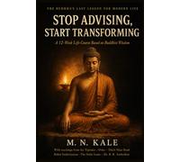 Stop Advising, Start Transforming: The Buddha's Last Lesson as a 12-Week Life-Course - Based on the Tipitaka, Jataka Tales, and Teachings of Osho, ... Hanh, Rahul Sankrityayan and the Dalai Lama