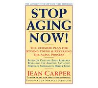 Stop Aging Now!: Ultimate Plan for Staying Young and Reversing the Aging Process, the