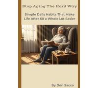 Stop Aging The Hard Way: Simple Daily Habits That Make Life After 60 a Whole Lot Easier