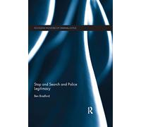 Stop and Search and Police Legitimacy (Routledge Frontiers of Criminal Justice)