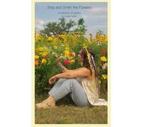 Stop and Smell the Flowers: a collection of poems by Kayla Cates