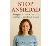 STOP ANSIEDAD: Recupera el control de tu vida mirando al mundo con alegría: 2 (Libérate del miedo)