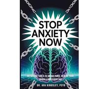 Stop Anxiety Now: 90-Second Tools to Smash Panic, Rewire Your Brain & Own Every Day