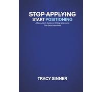 Stop Applying, Start Positioning: A Recruiter’s Guide to Writing a Resume That Gets Interviews