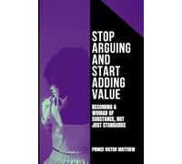 STOP ARGUING AND START ADDING VALUE:: Becoming a Woman of Substance, Not Just Standard