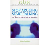 Stop Arguing, Start Talking: The 10 Point Plan for Couples in Conflict