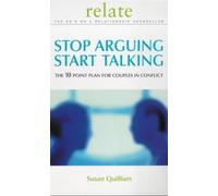 Stop Arguing, Start Talking: The 10 Point Plan for Couples in Conflict (Relate) by Quilliam, Susan New edition (2001)