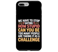 Stop Asking How Stupid People Take It Literally Case for iPhone 7 Plus/8 Plus