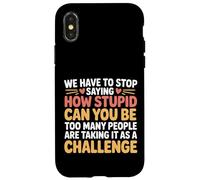 Stop Asking How Stupid People Take It Literally Case for iPhone X/XS