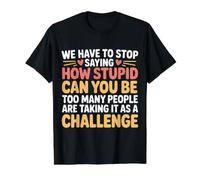Stop Asking How Stupid People Take It Literally Value Graphic T-Shirt, Men, Black, XL