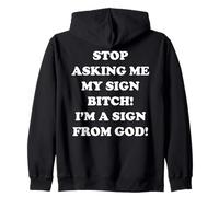 Stop Asking Me My Sign Bitch I'm A Sign From God Zip Hoodie