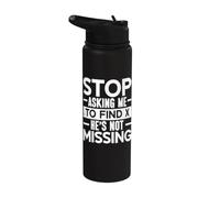 Stop Asking Me to Find X He's Not Missing Math Teacher Stainless Steel Insulated Water Bottle