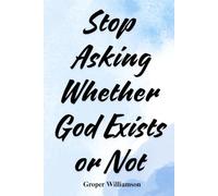 Stop Asking Whether God Exists or Not
