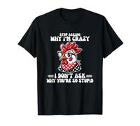 Stop Asking Why I'm Crazy Chicken Attitude T-Shirt
