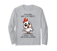 Stop Asking Why I'm Crazy Cute Chicken Sarcastic Humor Long Sleeve T-Shirt