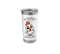 Stop Asking Why I'm Crazy Cute Chicken Sarcastic Humor Stainless Steel Insulated Tumbler