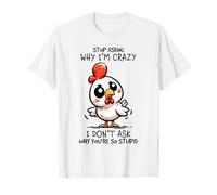 Stop Asking Why I'm Crazy Cute Chicken Sarcastic Humor T-Shirt