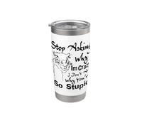 Stop Asking Why I'm Crazy I Don't Ask Why You're So Stainless Steel Insulated Tumbler